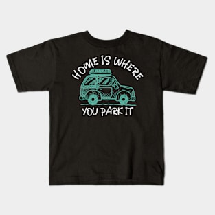 Home is where you park it Kids T-Shirt